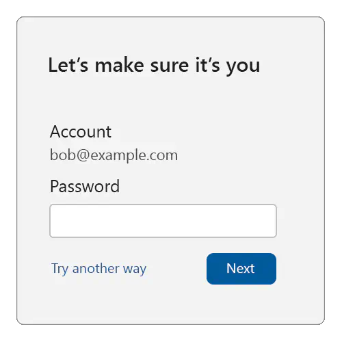 Sample reauthentication screen with a title of: Let&rsquo;s make sure it&rsquo;s you, then showing Account: bob@example.com with a password caption and password field below, and a try another way link and next button at the bottom